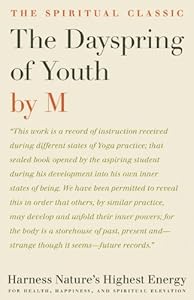 The Dayspring of Youth: Harness Nature's Highest Energy for Health, Happiness, and Spiritual Elevation by M.