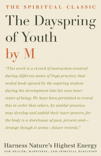 The Dayspring of Youth: Harness Nature's Highest Energy for Health, Happiness, and Spiritual Elevation by M.