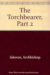 The Torchbearer, Part 2 by Archbishop Iakovos