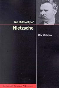 The Philosophy of Nietzsche (Volume 4) (Continental European Philosophy) by Rex Welshon