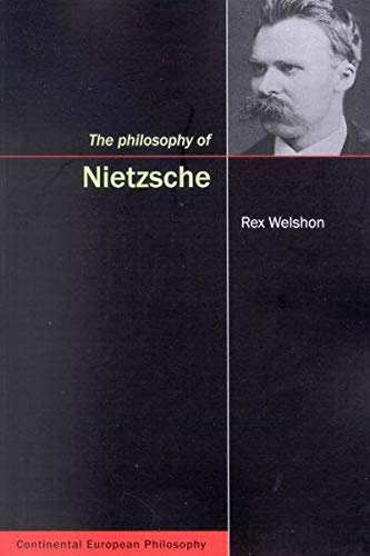The Philosophy of Nietzsche (Volume 4) (Continental European Philosophy) by Rex Welshon