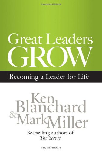 Great Leaders Grow: Becoming a Leader for Life by Ken Blanchard