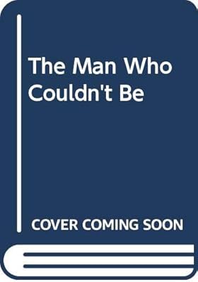 The Man Who Couldn't Be