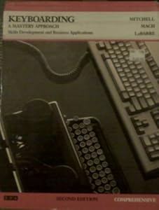 Keyboarding, a Mastery Approach: Skills Development and Business Applications. Comprehensive