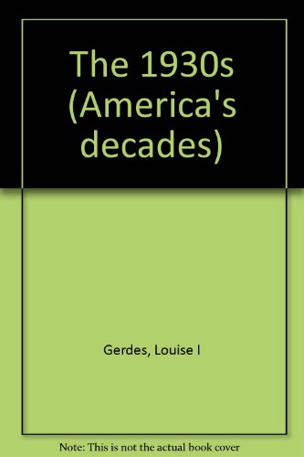 America's Decades - The 1930s (Hardcover Edition) by Louise I. Gerdes