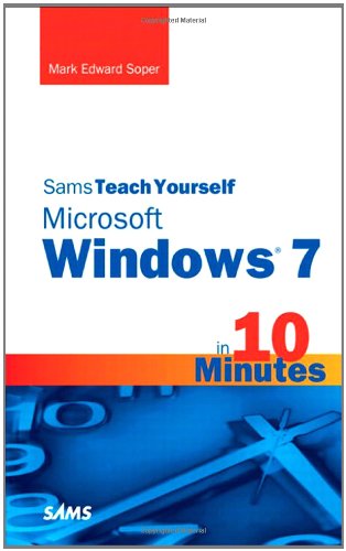 Sams Teach Yourself Microsoft Windows 7 in 10 Minutes by Mark Edward Soper