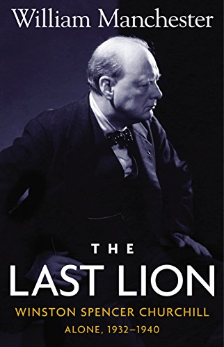 The Last Lion: Winston Spencer Churchill, Alone 1932-1940 by William Manchester