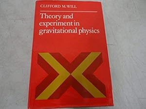 Theory and Experiment in Gravitational Physics by Clifford M. Will