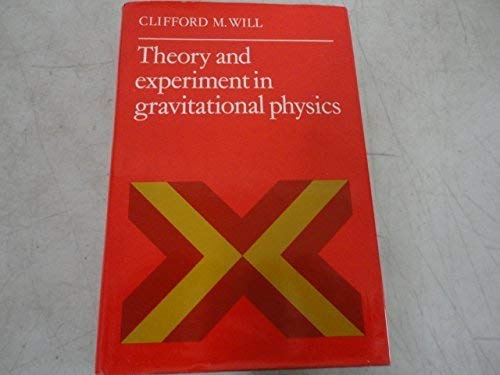 Theory and Experiment in Gravitational Physics by Clifford M. Will