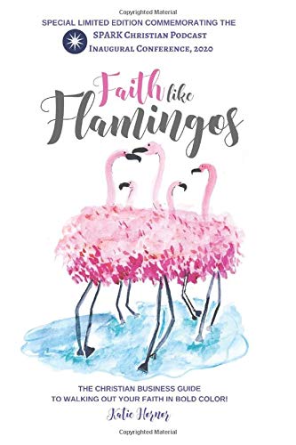 Faith Like Flamingos: Limited Edition by Katie Hornor