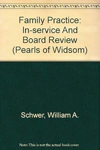 Family Practice: In-service And Board Review (Pearls of Widsom) by William A. Schwer