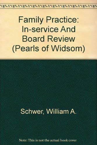 Family Practice: In-service And Board Review (Pearls of Widsom) by William A. Schwer