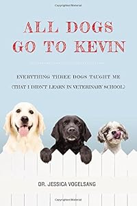 All Dogs Go to Kevin: Everything Three Dogs Taught Me