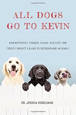 All Dogs Go to Kevin: Everything Three Dogs Taught Me