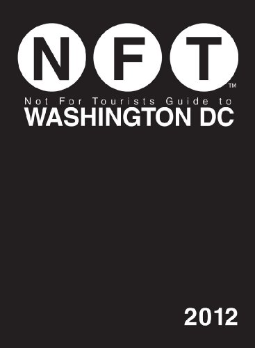 Not For Tourists Guide to Washington, DC: 2012 by Not For Tourists