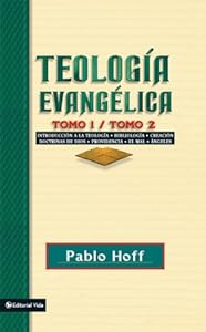 Teolog?a evang?lica tomo 1 / tomo 2: Introducci?n a la teolog?a, bibliolog?a, creaci?n, doctrinas de Dios, providencia, el mal, ?ngeles. (Spanish Edition)