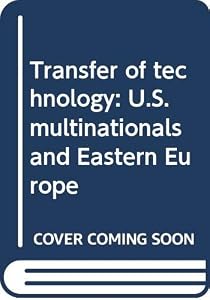 Transfer of technology: U.S. multinationals and Eastern Europe by Marilyn L Liebrenz