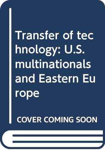 Transfer of technology: U.S. multinationals and Eastern Europe by Marilyn L Liebrenz