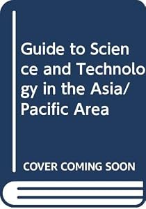 Guide to science and technology in the Asia/Pacific area: A reference guide to science and technology in the Asia/Pacific area by D. Alsmeyer