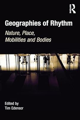 Geographies of Rhythm: Nature, Place, Mobilities and Bodies