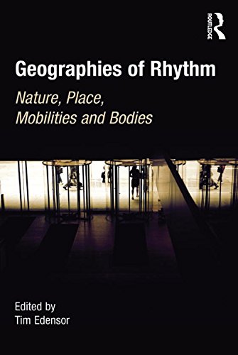 Geographies of Rhythm: Nature, Place, Mobilities and Bodies by Tim Edensor