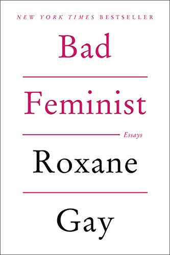 Bad feminist : essays by Roxane Gay