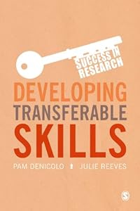 Developing Transferable Skills: Enhancing Your Research and Employment Potential (Success in Research) by Pam Denicolo