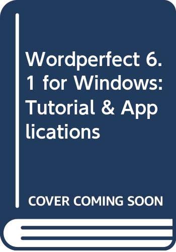 WordPerfect 6.1 for Windows: Tutorial and Applications by Mary Alice Eisch