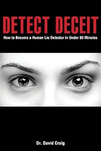 Detect Deceit: How to Become a Human Lie Detector in Under 60 Minutes