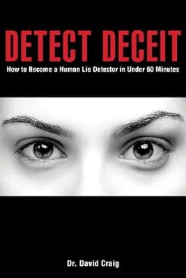 Detect Deceit: How to Become a Human Lie Detector in Under 60 Minutes