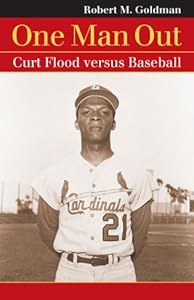 One Man Out: Curt Flood Versus Baseball (Landmark Law Cases & American Society) by Robert Michael Goldman