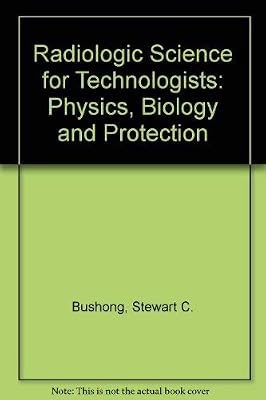 Radiologic science for technologists: Physics, biology, and protection