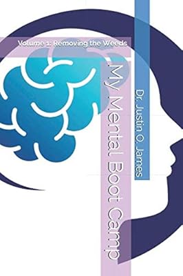 My Mental Boot Camp: Volume 1: Removing the Weeds