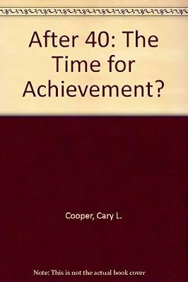 After Forty: The Time for Achievement?