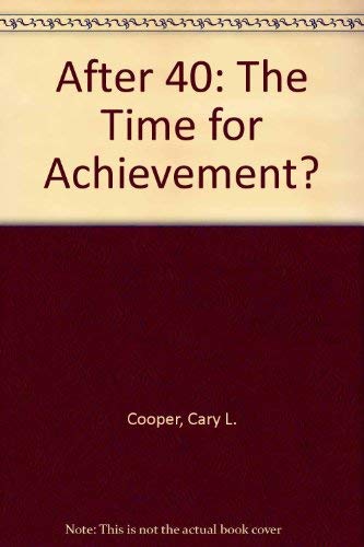 After Forty: The Time for Achievement? by Cary L. Cooper