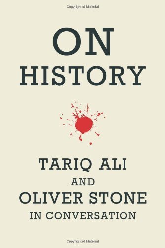 On History: Tariq Ali and Oliver Stone in Conversation by Oliver Stone