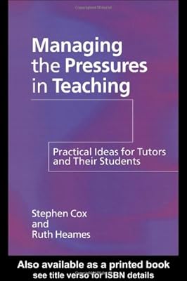 Managing the Pressures of Teaching: Practical Ideas for Tutors and Their Students