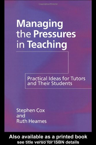 Managing the Pressures of Teaching: Practical Ideas for Tutors and Their Students by Stephen Cox