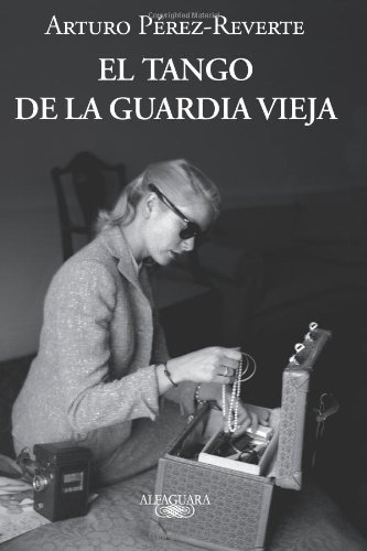El tango de la guardia vieja (Spanish Edition) by Arturo Pérez Reverte