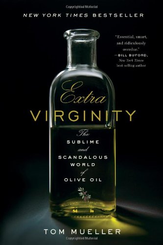 Extra Virginity: The Sublime and Scandalous World of Olive Oil by Tom Mueller