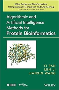 Algorithmic and Artificial Intelligence Methods for Protein Bioinformatics (Wiley Series in Bioinformatics Book 22)