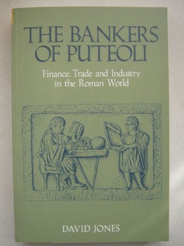 The Bankers of Puteoli: Finance, Trade and Industry in the Roman World by David Jones