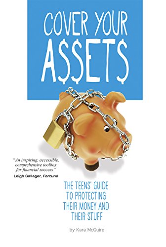 Cover Your Assets: The Teens' Guide to Protecting Their Money and Their Stuff by Kara McGuire