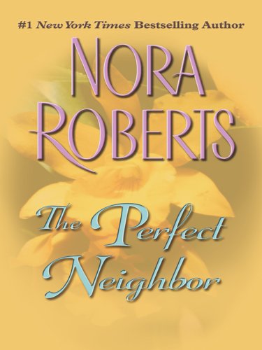 The Perfect Neighbor by Nora Roberts