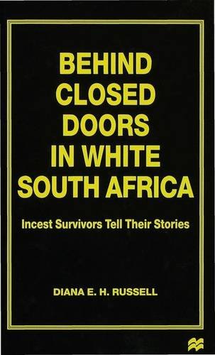 Behind Closed Doors in White South Africa: Incest Survivors Tell Their Stories by Diana E. H. Russell