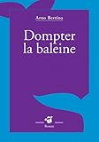 Dompter le baleine par Arno Bertina