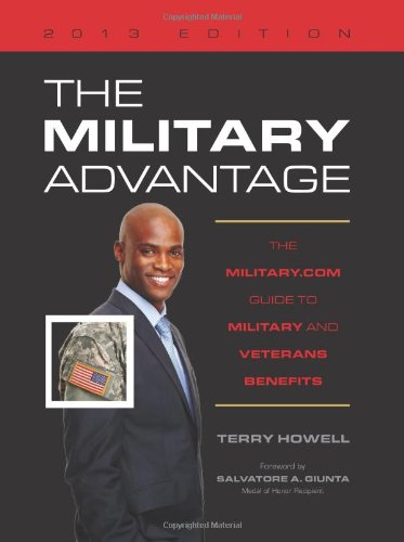 The Military Advantage 2013: The Military.com Guide to Military and Veteran's Benefits by Terry Howell
