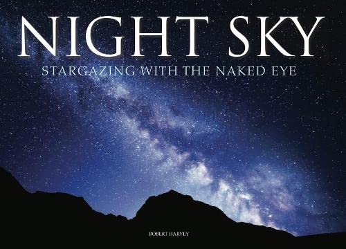Night Sky: Stargazing with the Naked Eye (Amazing Places Landscape) by Robert Harvey