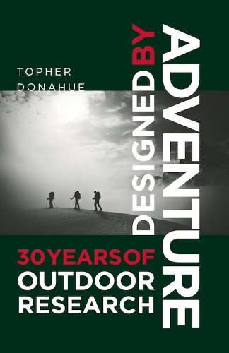 Designed by Adventure: 30 Years of Outdoor Research by Topher Donahue