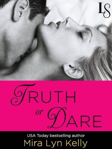 Truth or Dare: A Dare to Love Novel by Mira Lyn Kelly